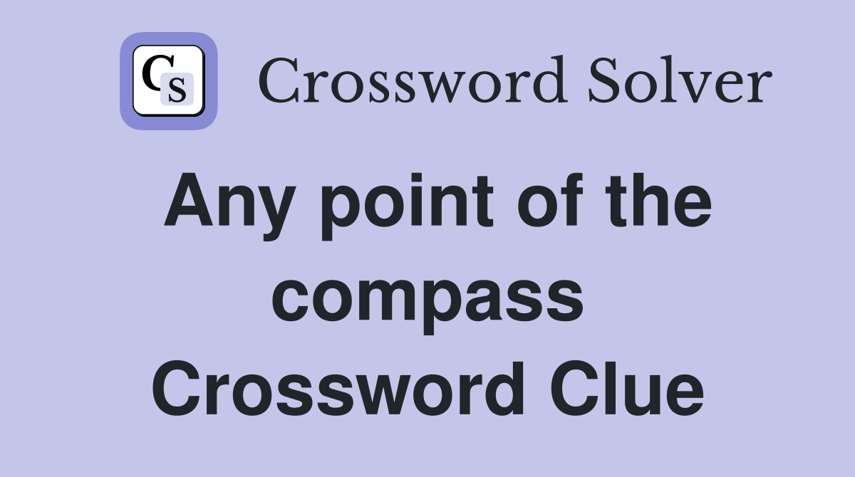 Any point of the compass Crossword Clue