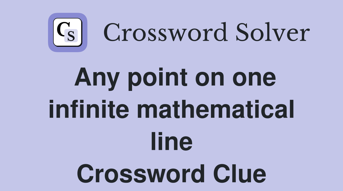 Any point on one infinite mathematical line Crossword Clue
