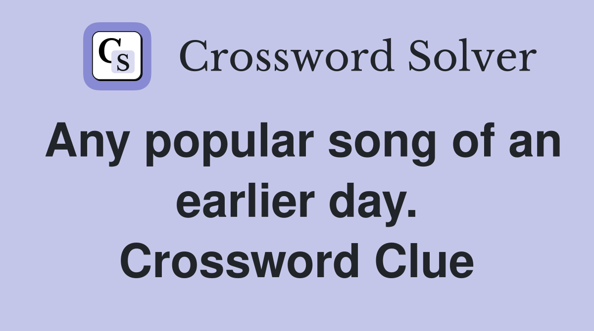 Any popular song of an earlier day. Crossword Clue