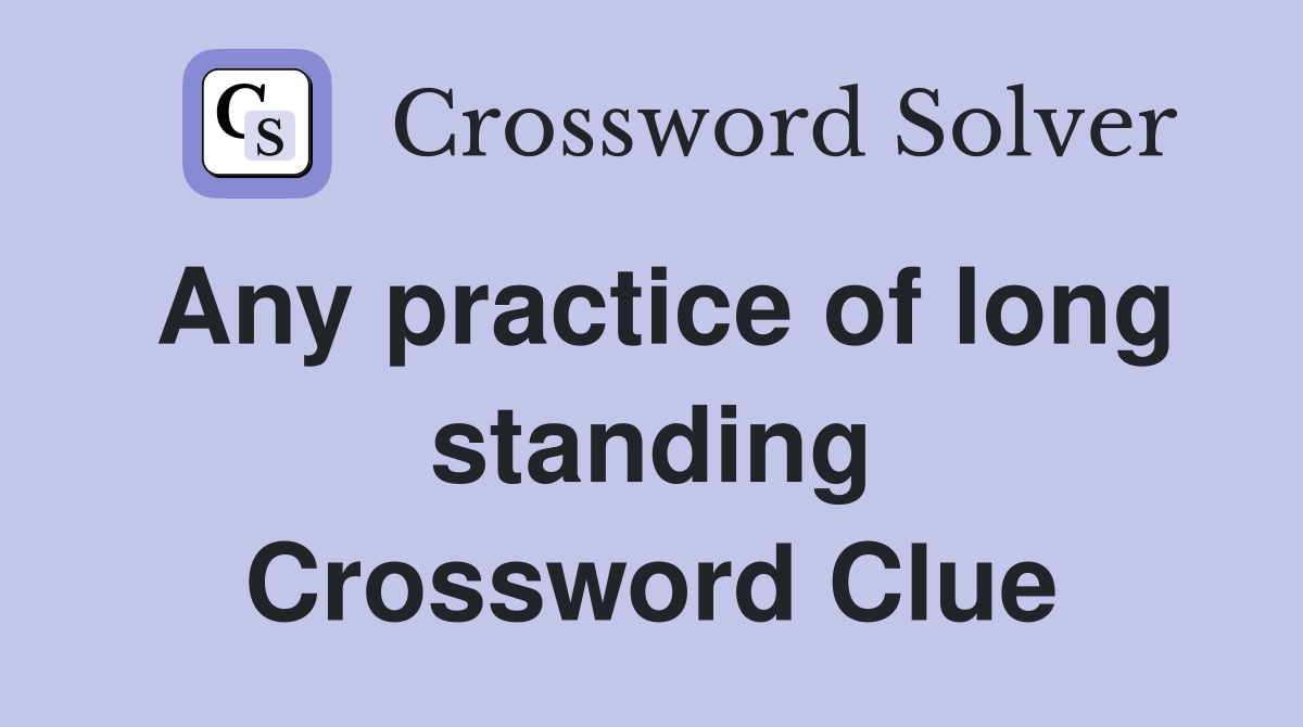 Any practice of long standing Crossword Clue