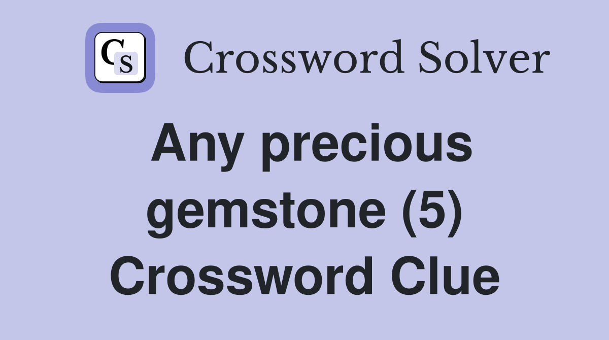 Any precious gemstone (5) Crossword Clue Answers Crossword Solver
