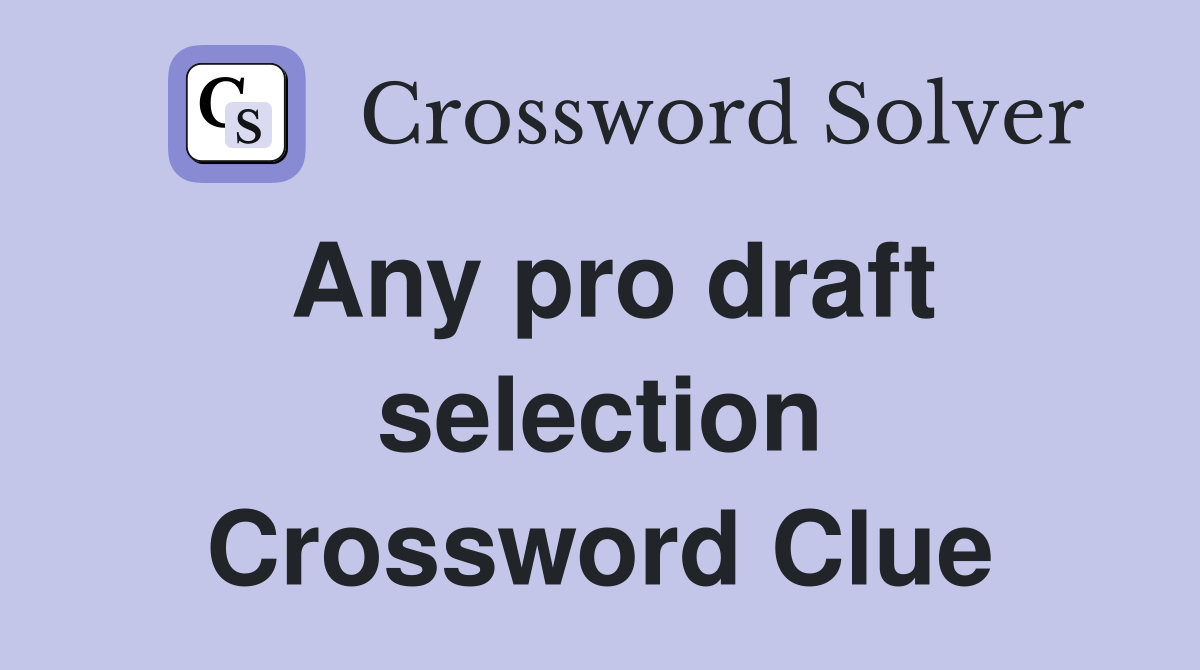 Any pro draft selection Crossword Clue