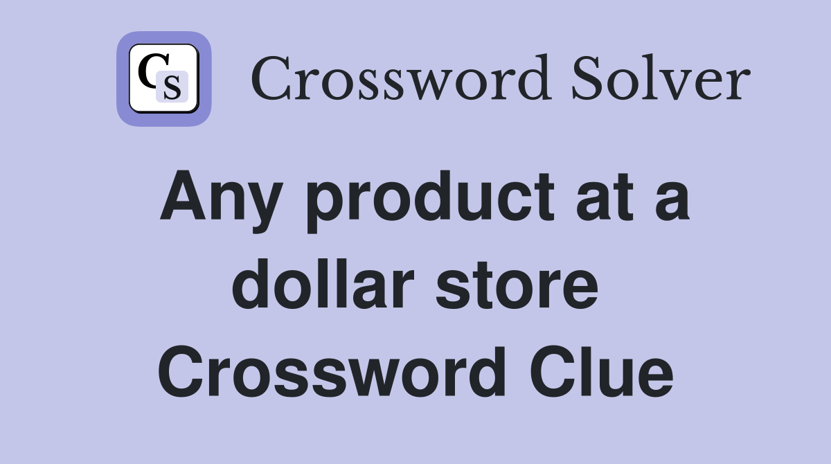 Any product at a dollar store Crossword Clue