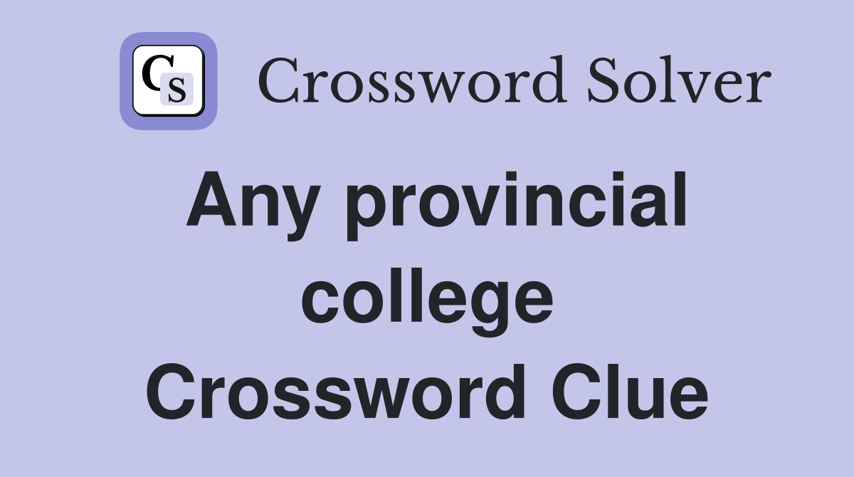 Any provincial college Crossword Clue