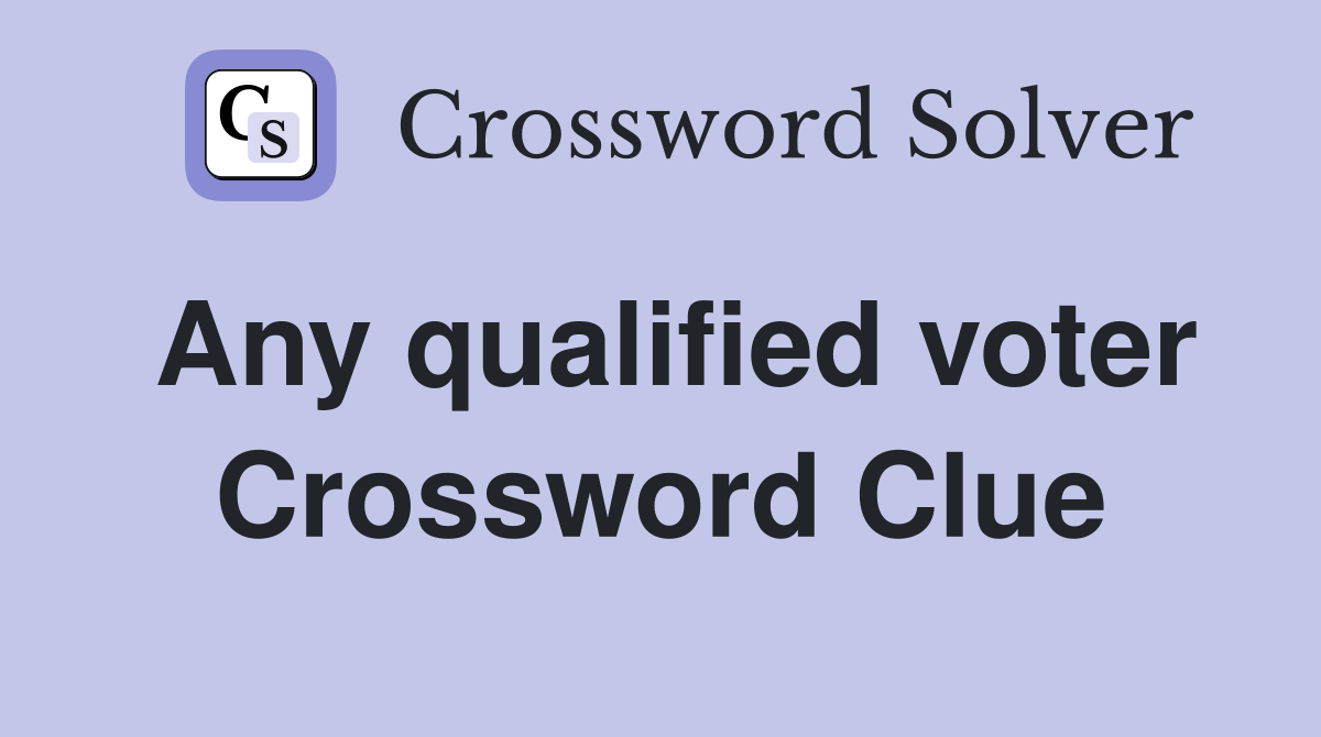 Any qualified voter Crossword Clue