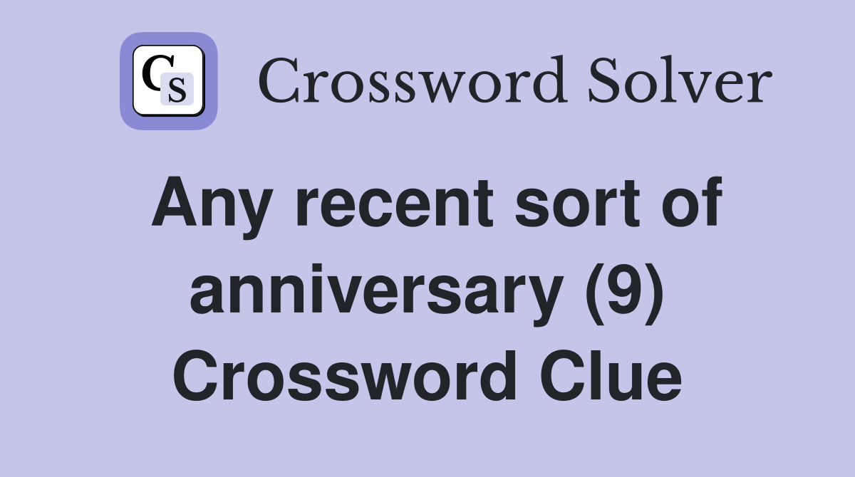 Any recent sort of anniversary (9) Crossword Clue