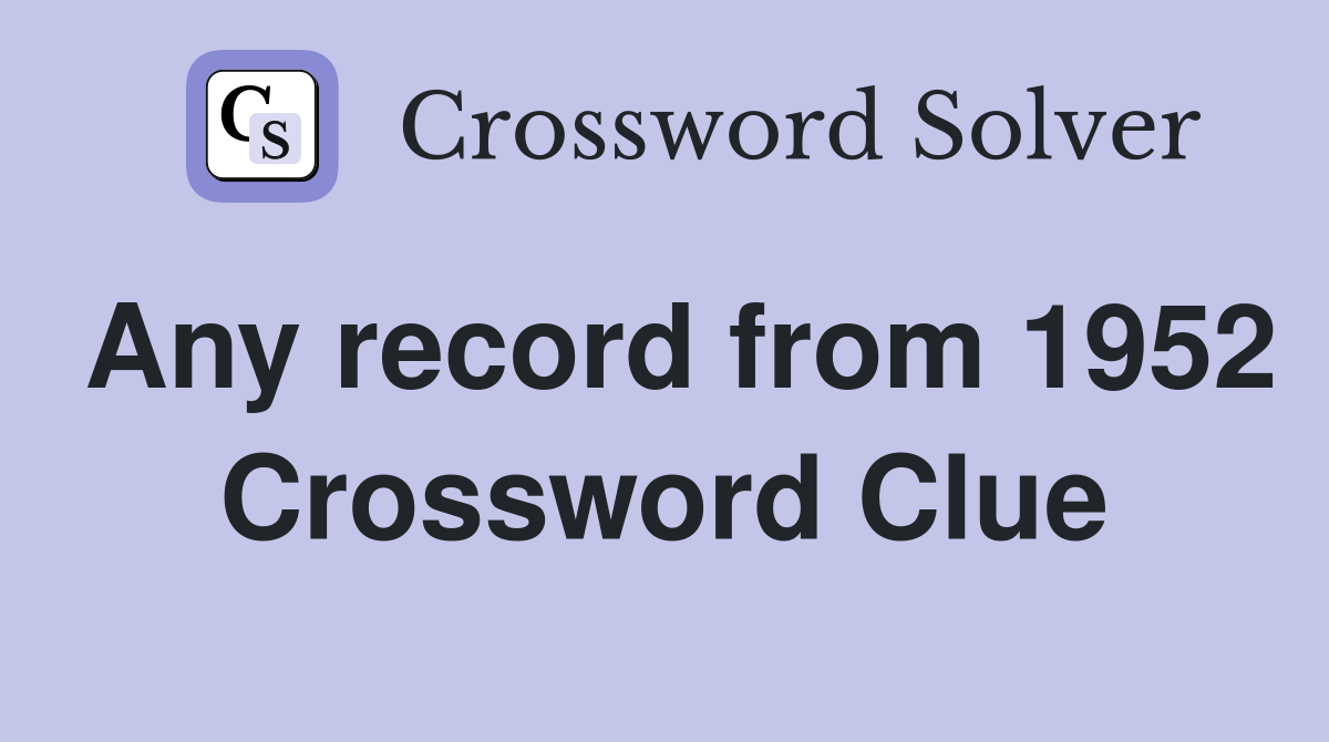 Any record from 1952 Crossword Clue