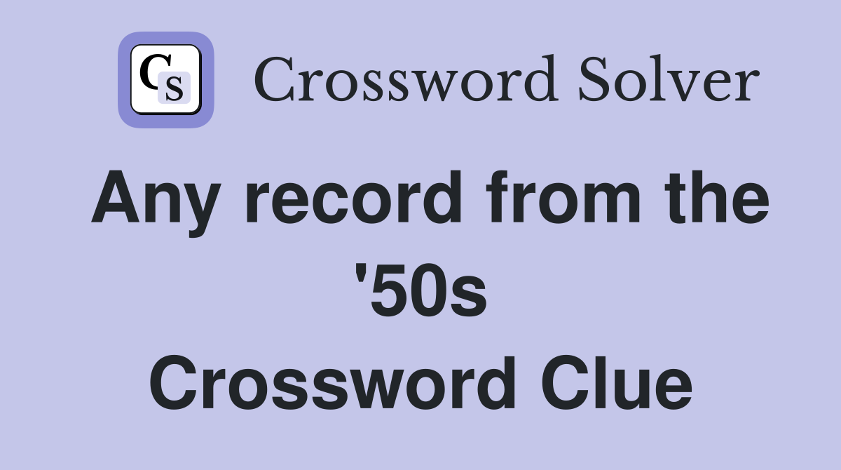 Any record from the '50s Crossword Clue