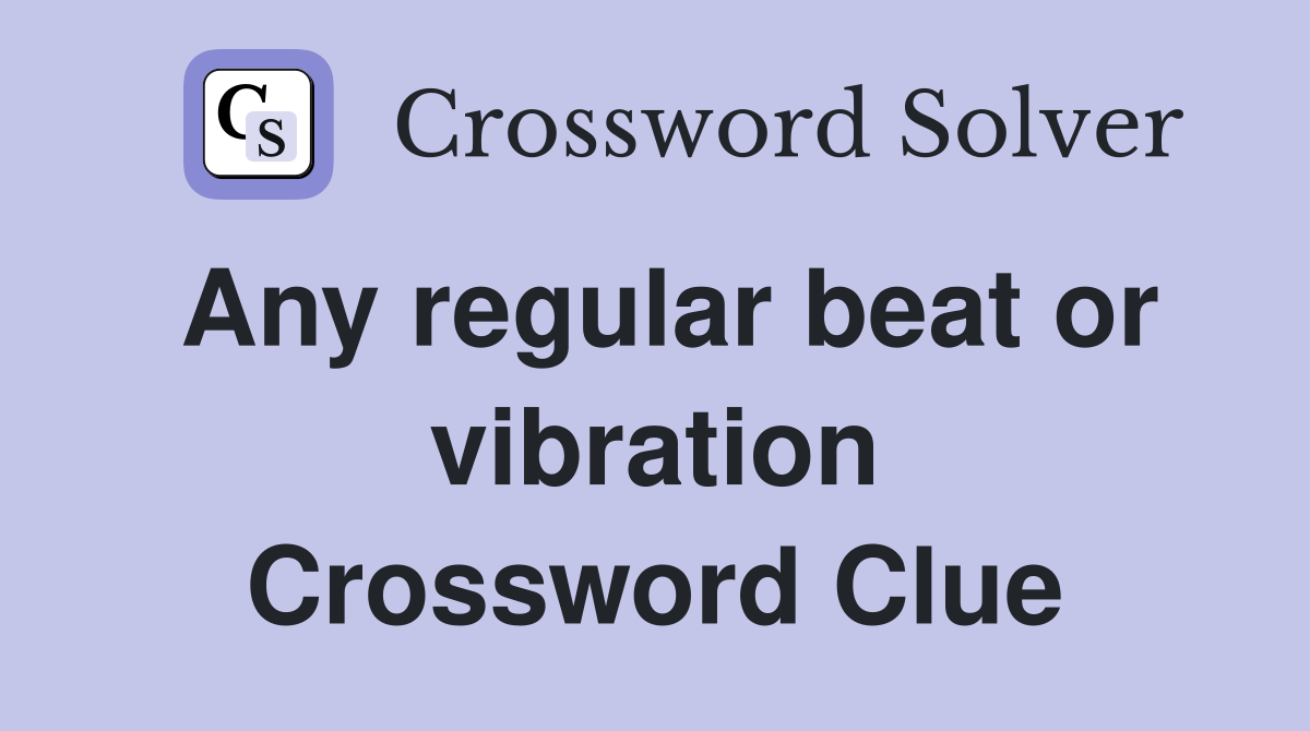 Any regular beat or vibration Crossword Clue
