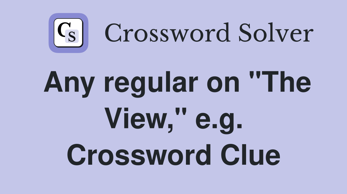 Any regular on "The View," e.g. Crossword Clue