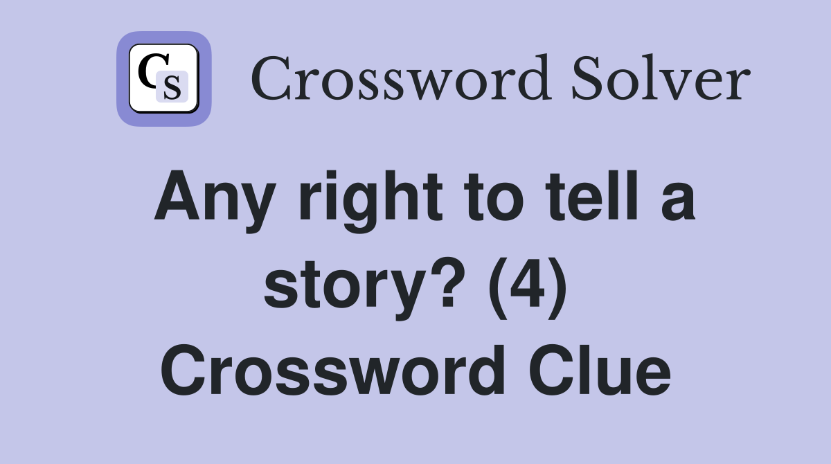 Any right to tell a story? (4) Crossword Clue