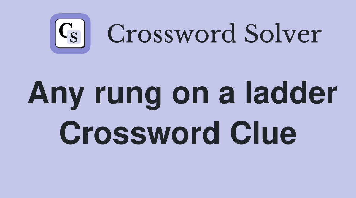 Any rung on a ladder Crossword Clue