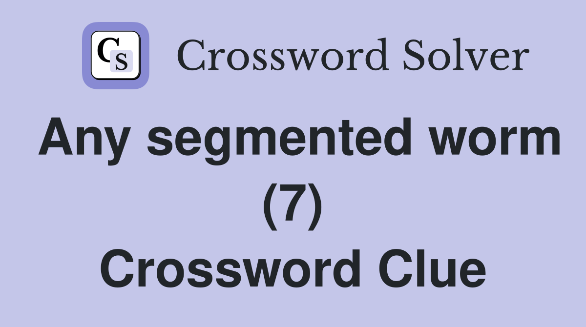 Any segmented worm (7) Crossword Clue