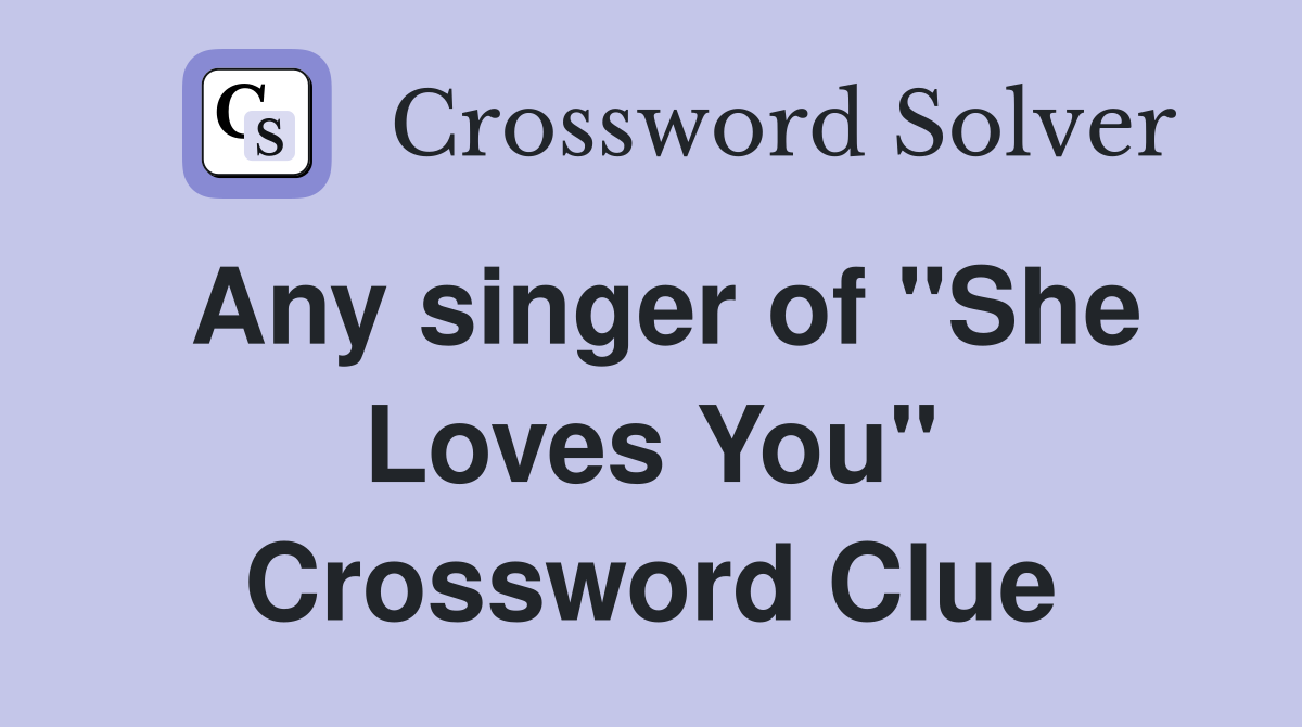 Any singer of "She Loves You" Crossword Clue