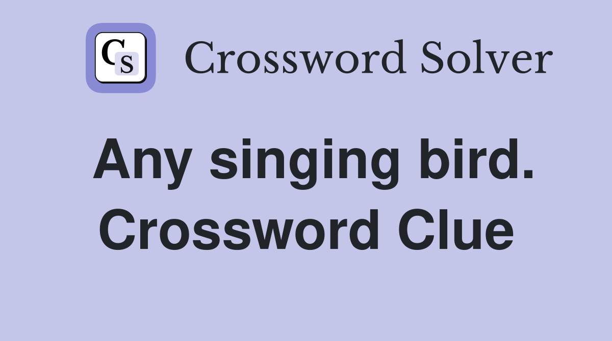Any singing bird. Crossword Clue