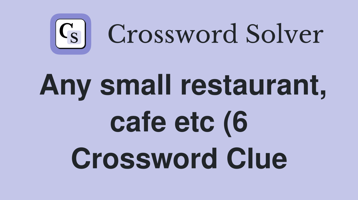 Any small restaurant cafe etc (6) Crossword Clue Answers Crossword Any small restaurant cafe etc (6) Crossword Clue Answers Crossword