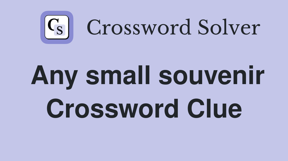 Any small souvenir Crossword Clue