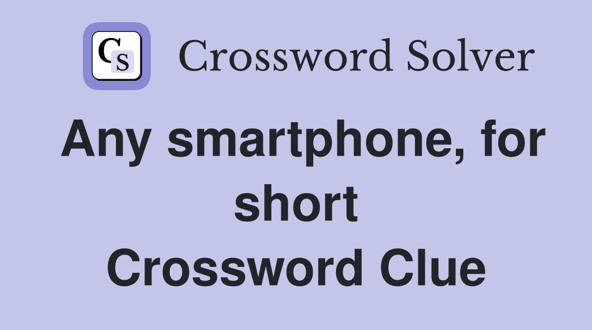 Any smartphone, for short Crossword Clue