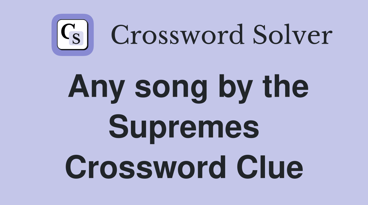 Any song by the Supremes Crossword Clue