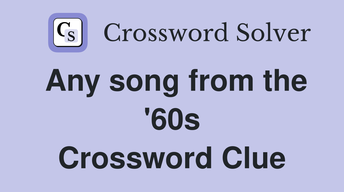 Any song from the '60s Crossword Clue