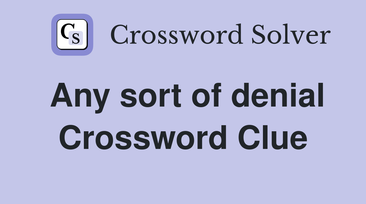 Any sort of denial Crossword Clue