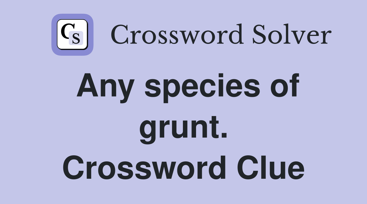 Any species of grunt. Crossword Clue