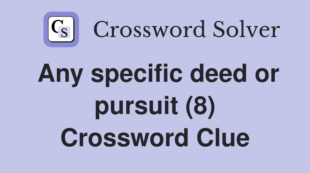 Any specific deed or pursuit (8) Crossword Clue