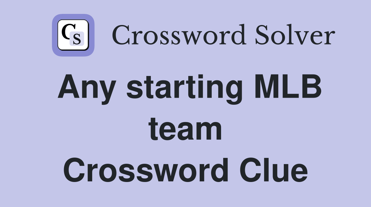 Any starting MLB team Crossword Clue