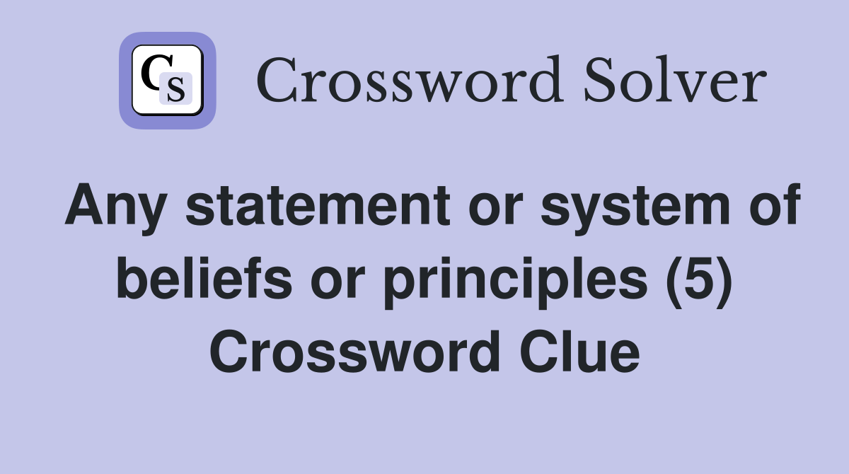 Any statement or system of beliefs or principles (5) Crossword Clue