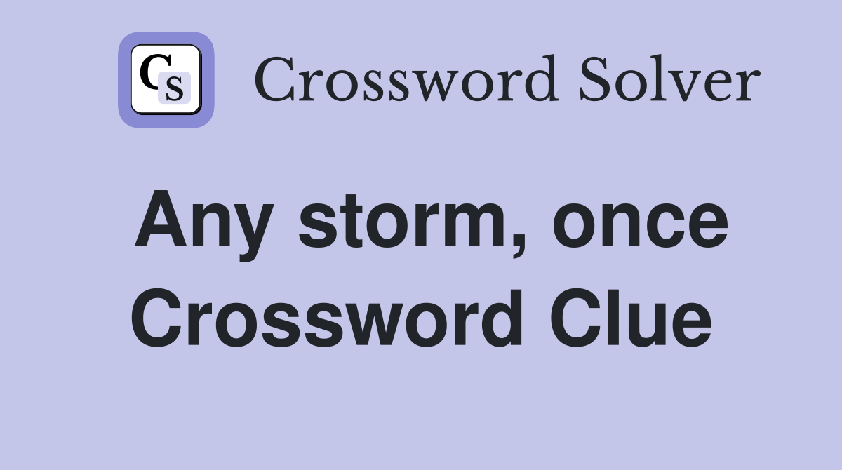 Any storm, once Crossword Clue