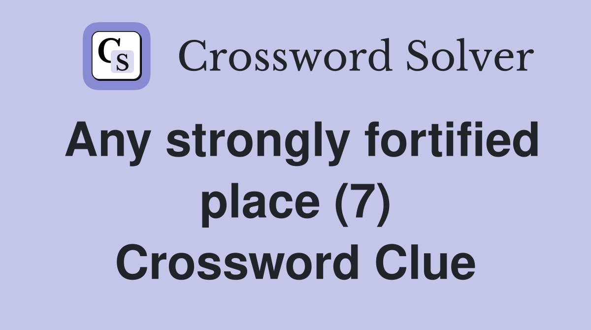 Any strongly fortified place (7) Crossword Clue