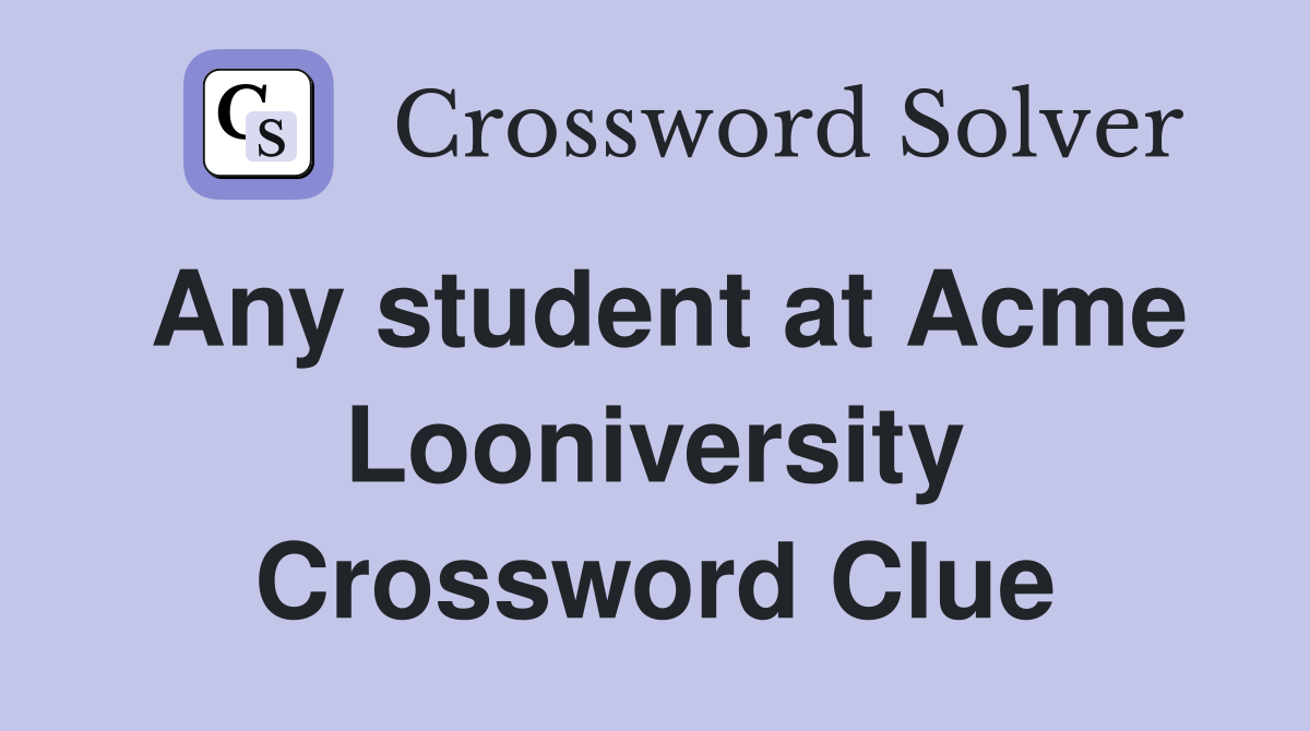Any student at Acme Looniversity Crossword Clue