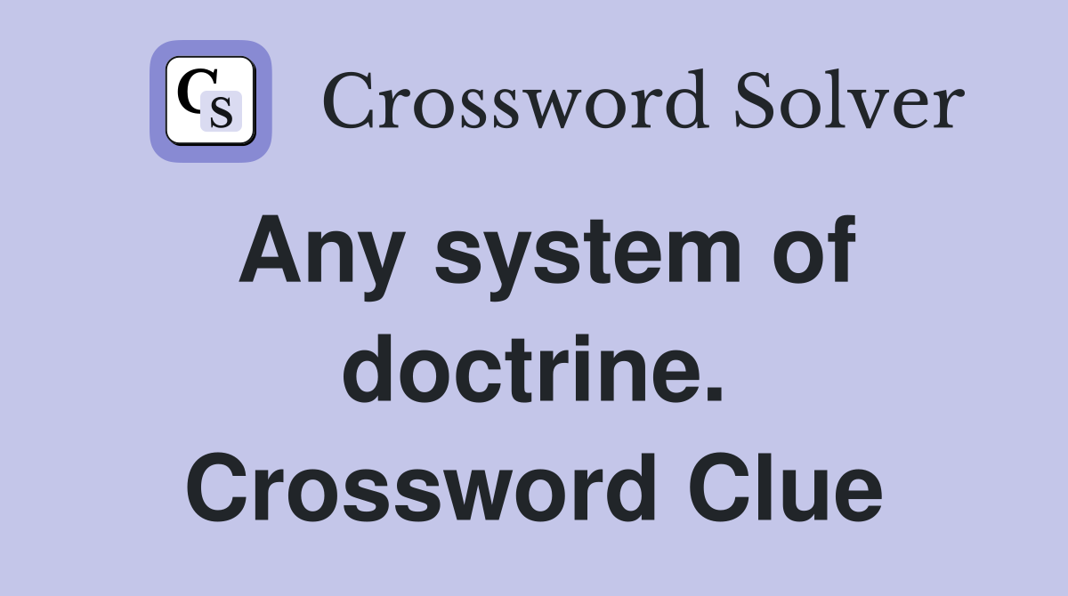 Any system of doctrine. Crossword Clue