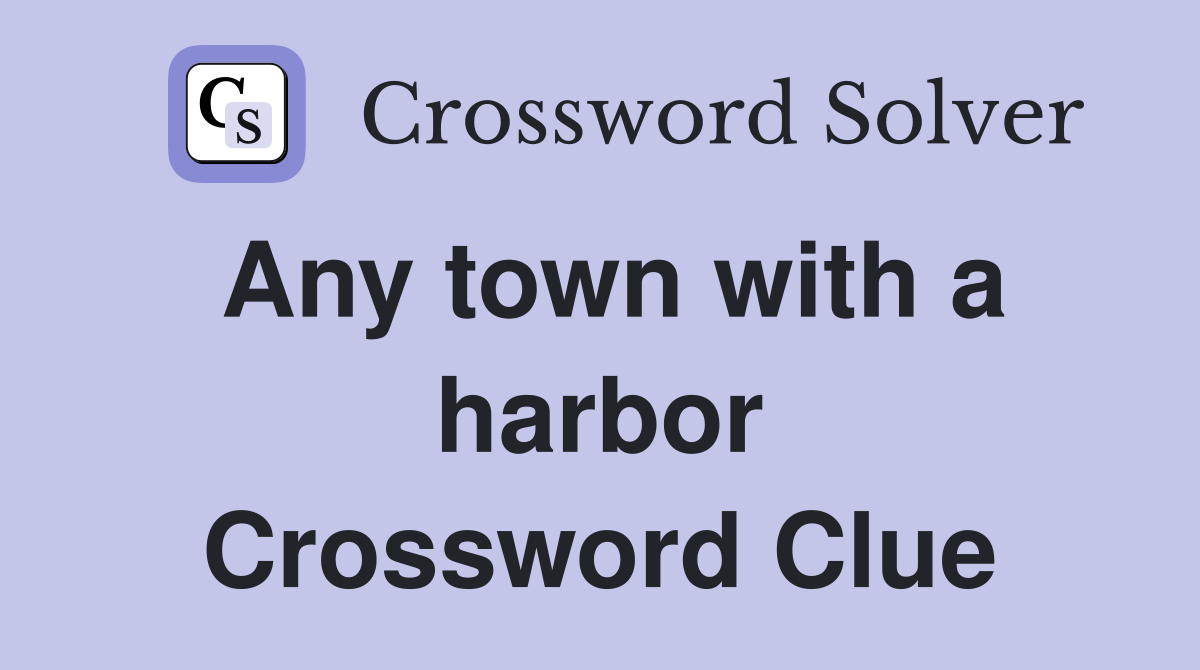 Any town with a harbor Crossword Clue
