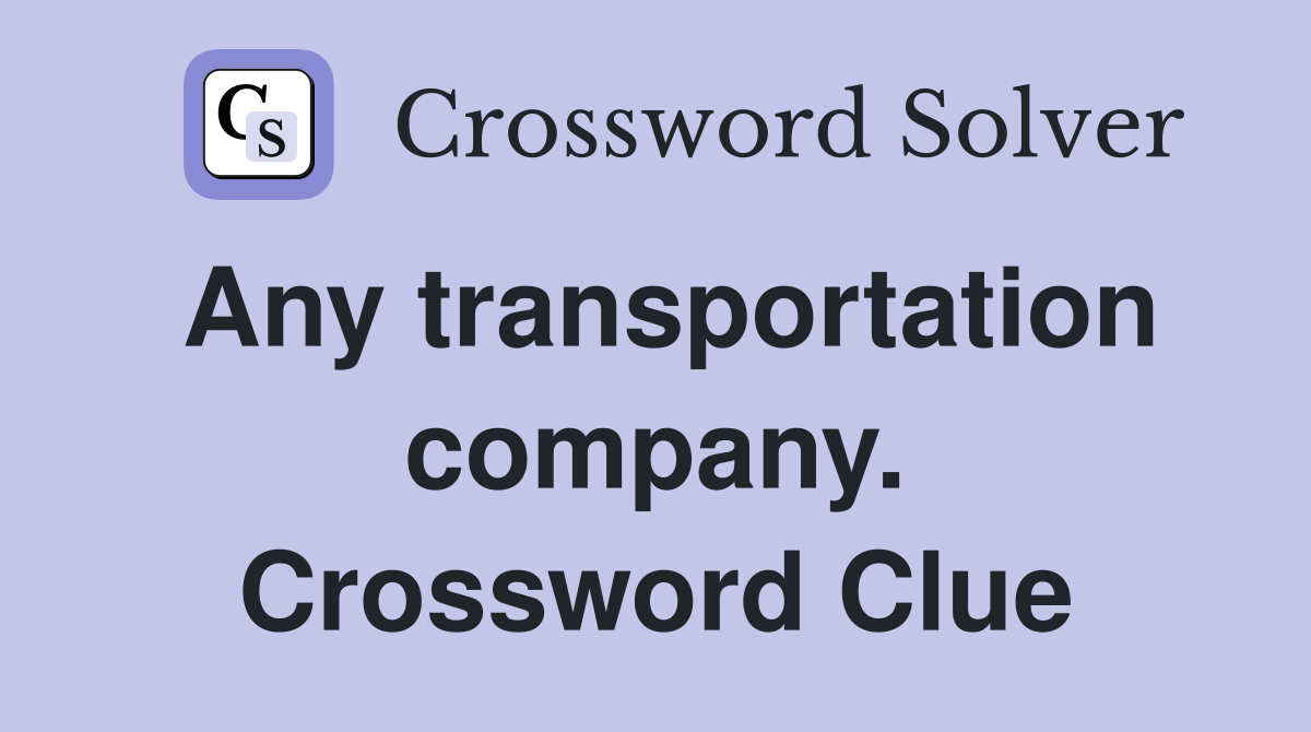 Any transportation company. Crossword Clue