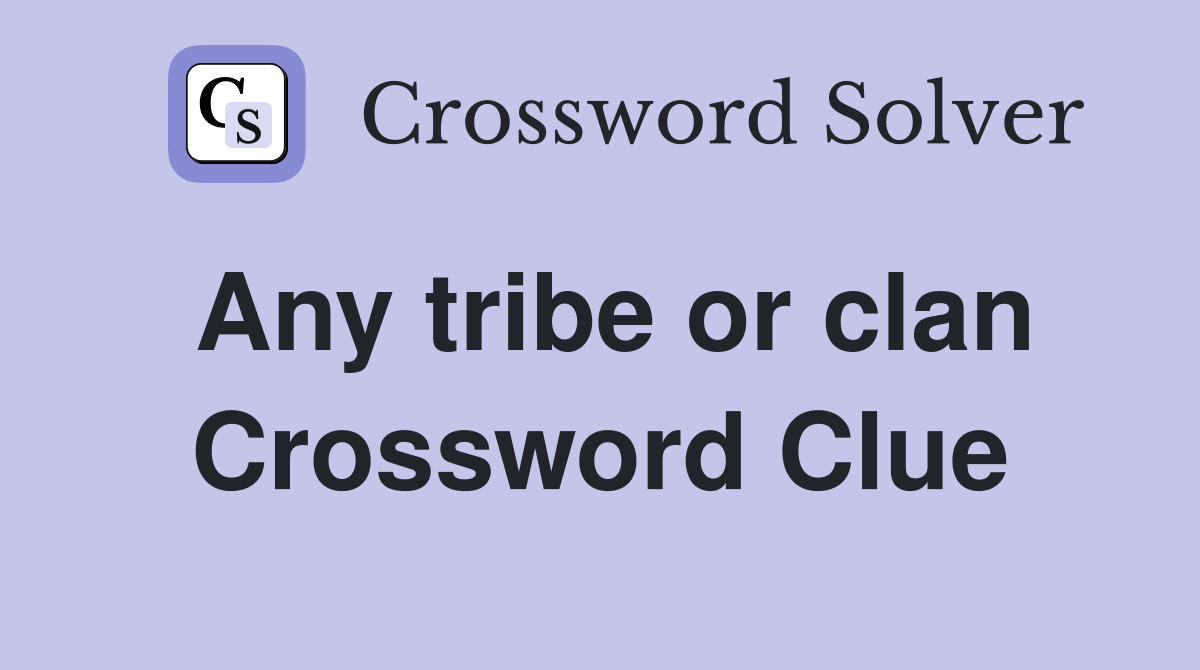 Any tribe or clan Crossword Clue