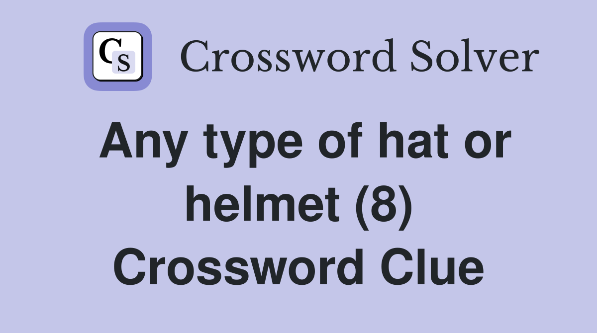 Any type of hat or helmet (8) Crossword Clue