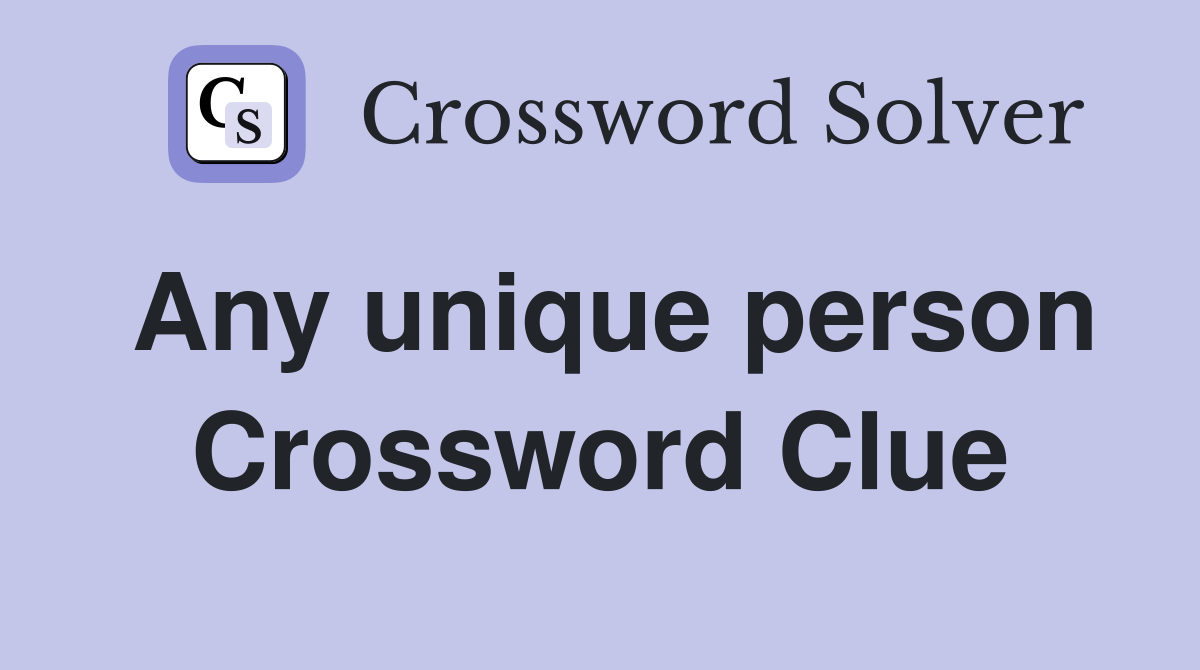 Any unique person Crossword Clue