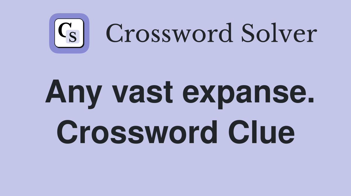 Any vast expanse. Crossword Clue