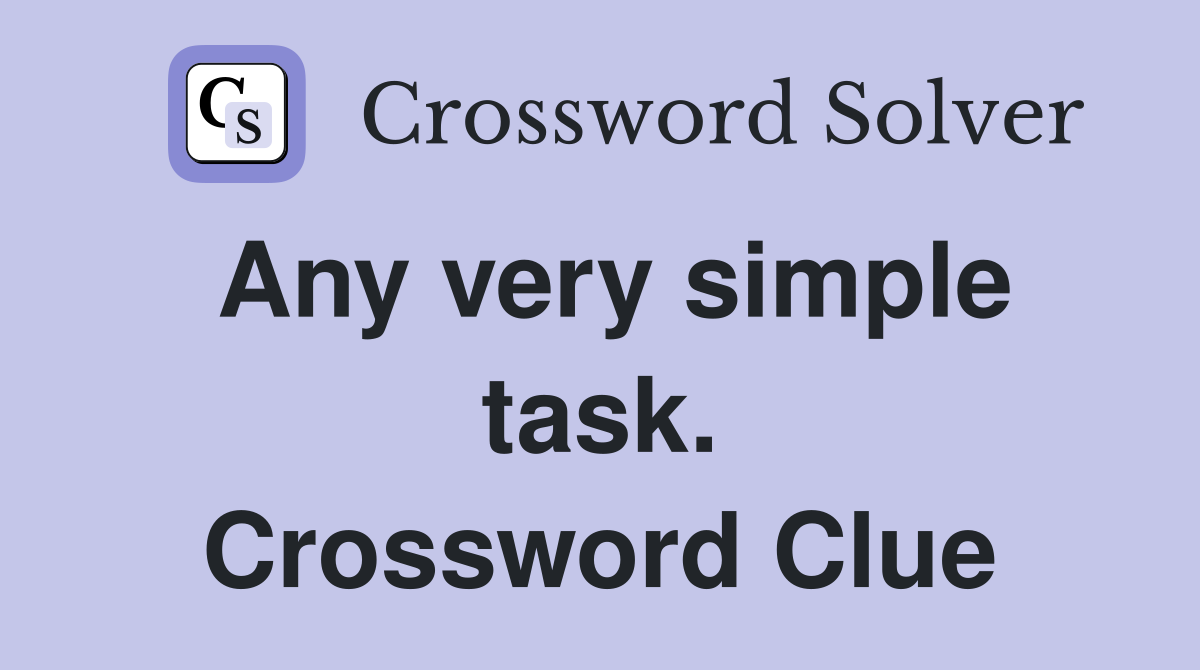 Any very simple task. Crossword Clue