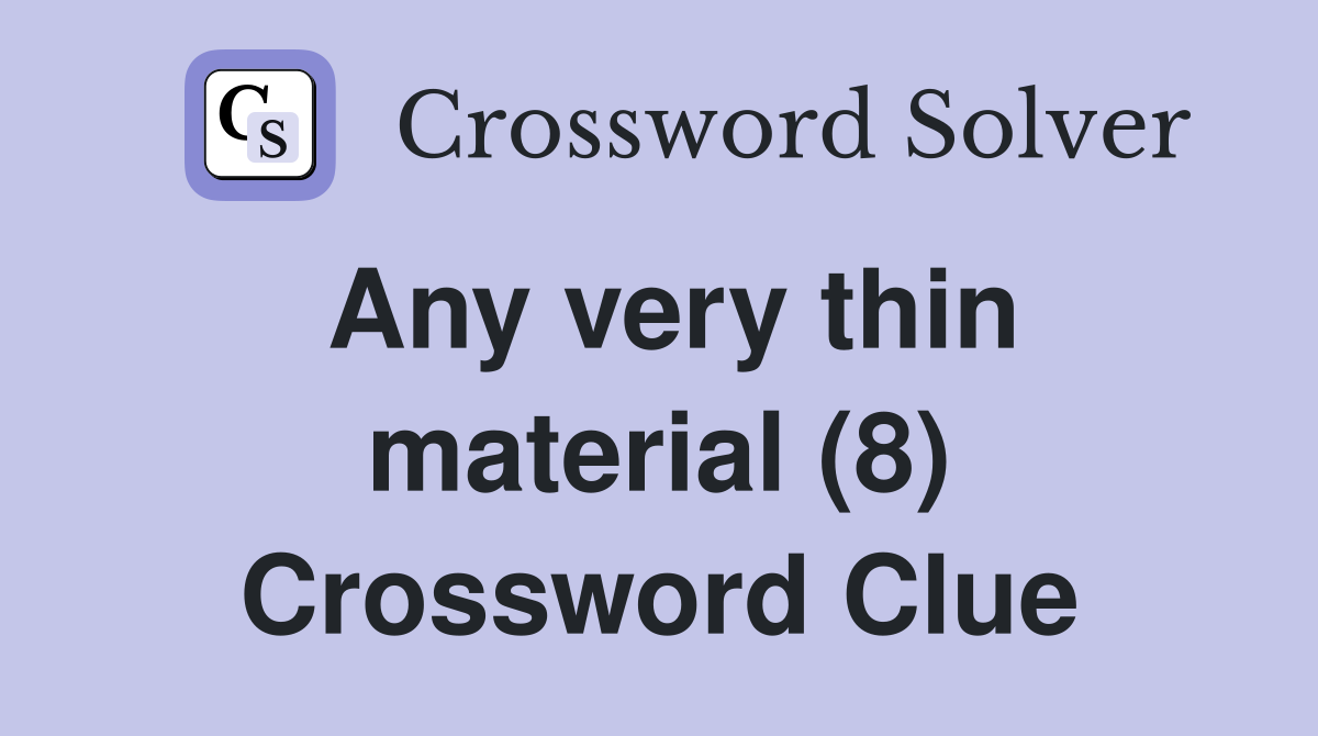 Any very thin material (8) Crossword Clue