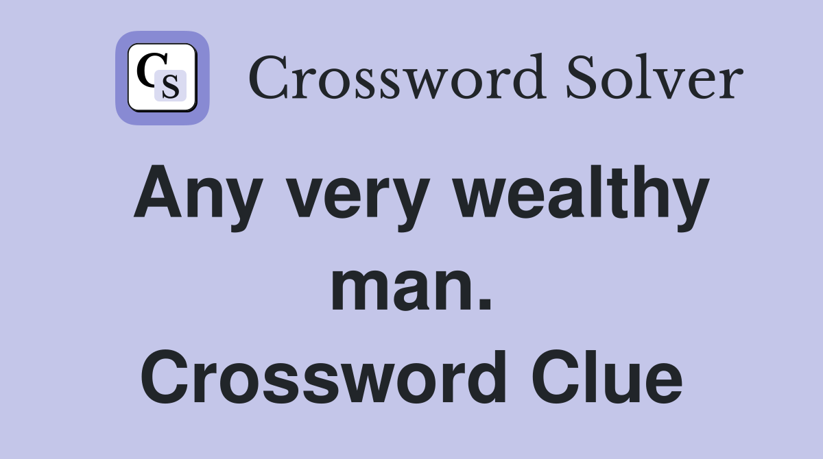 Any very wealthy man. Crossword Clue