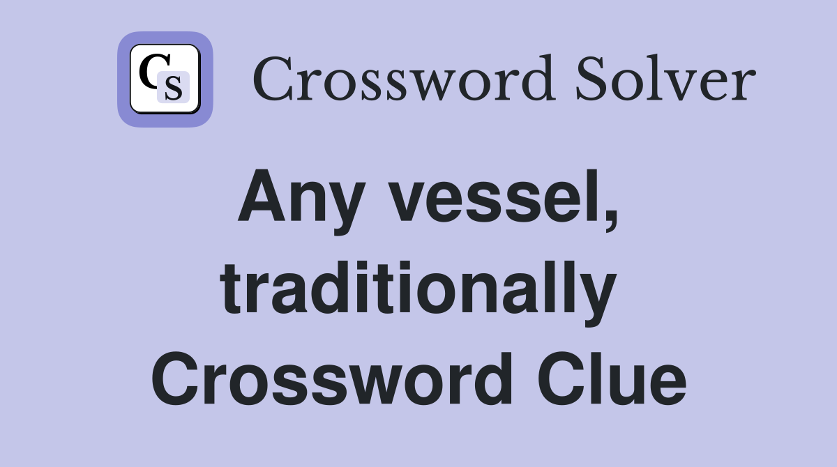 Any vessel, traditionally Crossword Clue