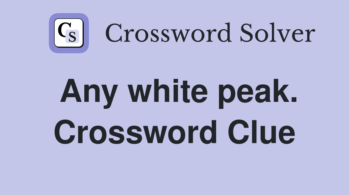 Any white peak. Crossword Clue