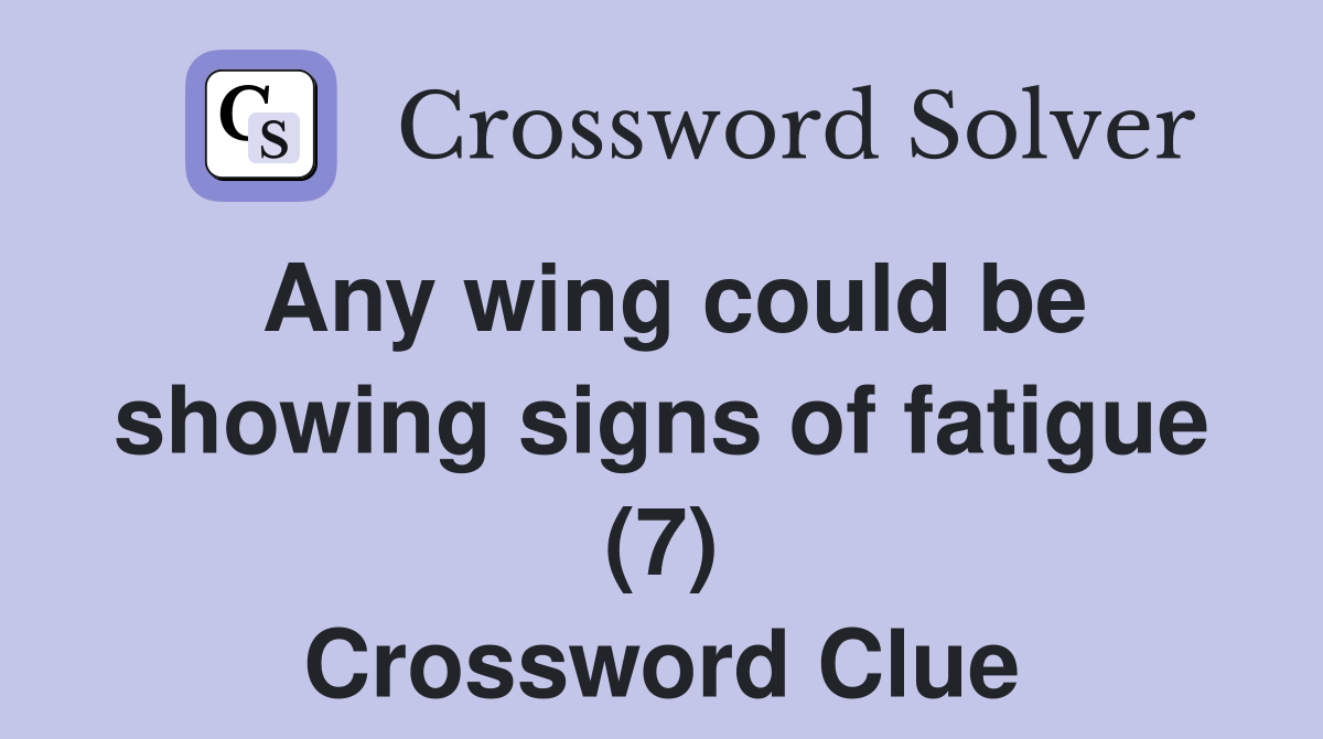 Any wing could be showing signs of fatigue (7) Crossword Clue