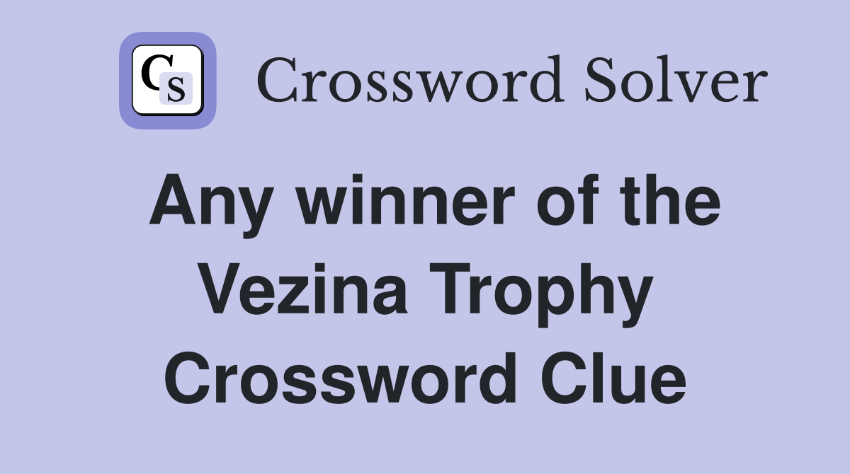 Any winner of the Vezina Trophy Crossword Clue