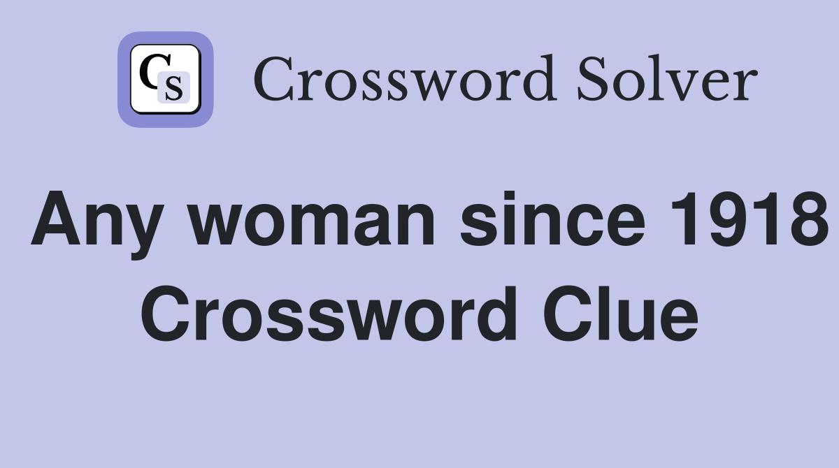 Any woman since 1918 Crossword Clue