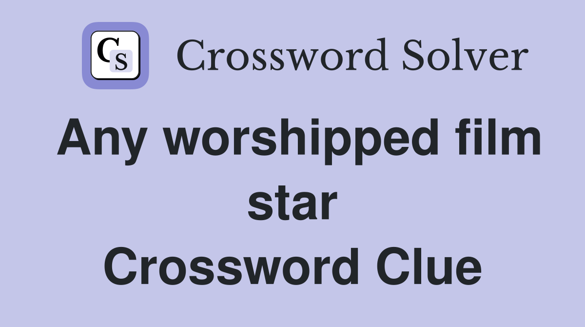Any worshipped film star Crossword Clue
