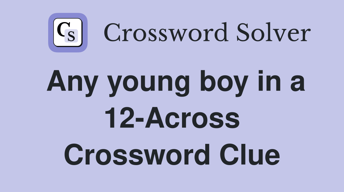 Any young boy in a 12-Across Crossword Clue
