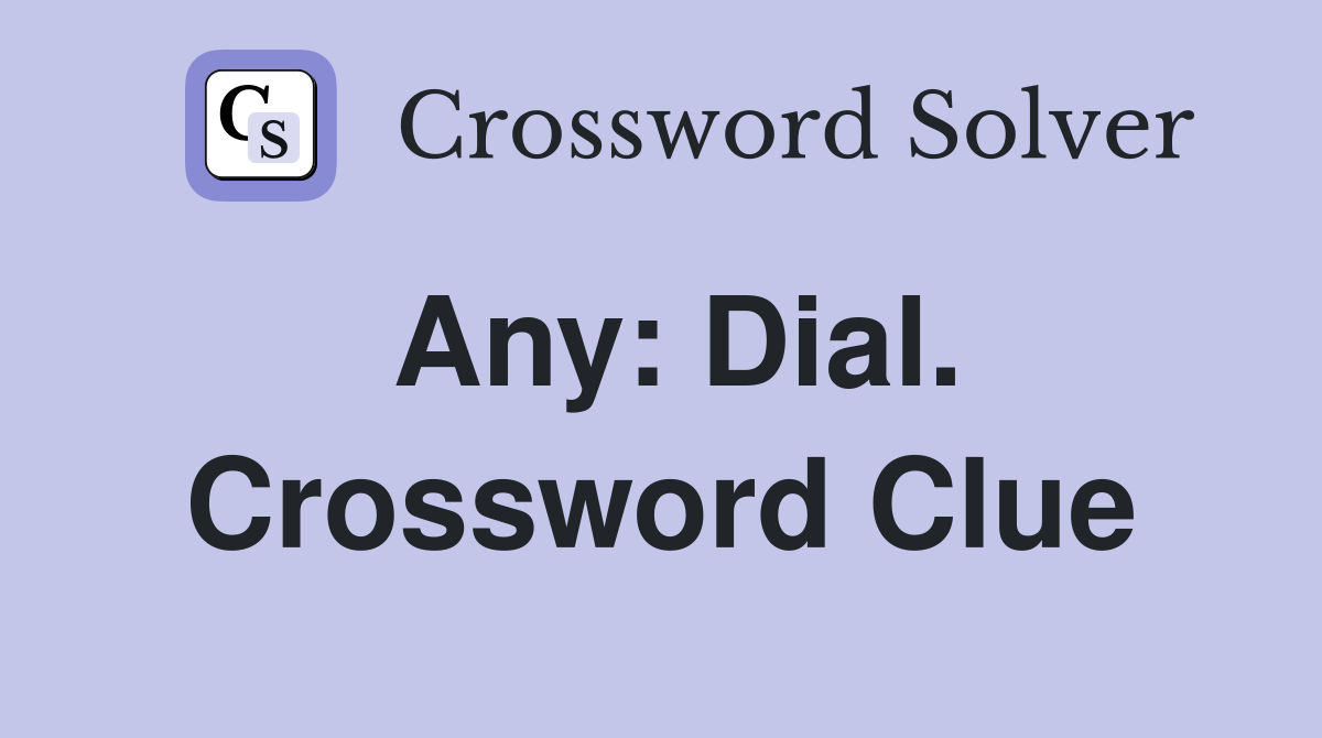 Any: Dial. Crossword Clue